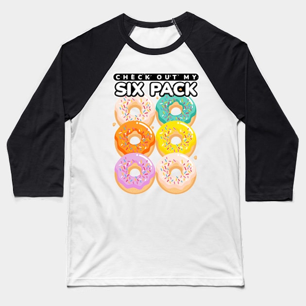 Check Out My Six Pack Funny Donut Baseball T-Shirt by szymonkalle